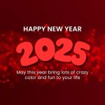 red 2025 Happy New Year wishes image ^ May This year bring lots of crazy color and fun to your life